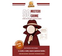 50 Misteri Crime: 50 storie vere di cronaca nera, misteri irrisolti, serial killer, rapine e truffe che hanno sconvolto il mondo