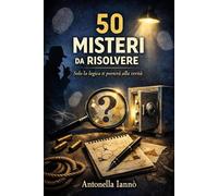50 misteri da risolvere con la logica: Enigmi investigativi per allenare la mente, la concentrazione e il pensiero deduttivo