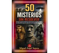 50 Misterios sin resolver: Enigmas de la historia, fenómenos inexplicables y los secretos que la ciencia no ha podido descifrar (La Gran Biblioteca del Misterio)