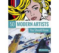 50 Modern Artists You Should Know (The 50s Series)