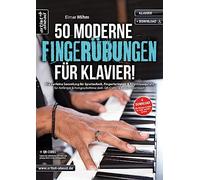50 moderne Fingerübungen für Klavier!: Die perfekte Sammlung für Spieltechnik, Fingerfertigkeit & Rhythmusgefühl für Anfänger & Fortgeschrittene (inkl. QR-Codes & Audio-Download)