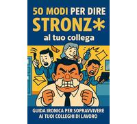 50 MODI PER DIRE STRONZ* AL TUO COLLEGA: Guida Ironica per Sopravvivere ai Tuoi Colleghi di Lavoro | Idee regalo divertente perfetta per Festività, Natale e Secret Santa