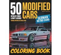 50 Modified Cars - German Retro Cars - Detailed Tuner & Drift Legends - Detailed Coloring Pages for Stress Relief & Relaxation: German Classic Builds, ... Icons and Drift-Inspired Automotive Artn