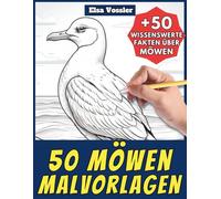 50 Möwen-Malvorlagen - Malbuch für Kinder und Erwachsene: +50 erstaunliche Fakten über diese Seevögel. Ausmalbuch für Jungen und Mädchen. Male und lerne mit Elsa - Tiere - Band 136
