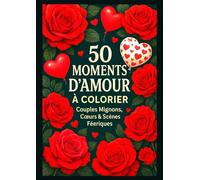 50 Moments d’Amour à Colorier - Couples Mignons, Cœurs & Scènes Féeriques: 50 illustrations adorables et encadrables : couples câlins & animaux, cœurs ... scènes féériques pour se détendre et rêver.