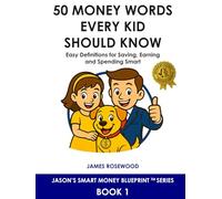 50 Money Words Every Kid Should Know: Easy Definitions for Saving, Earning, and Spending Smart (Jason’s Smart Money Blueprint™ Series)