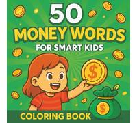 50 Money Words for Smart Kids: A Fun Coloring Book to Learn About Money, Saving, and Smart Spending!