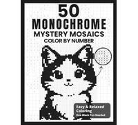 50 Monochrome Mystery Mosaics Color By Number: A Relaxing Pixel Art Coloring Book To Color Using One Black Pen For All Ages (One Color Black And White Illustrations)