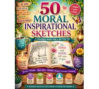 50 Moral Sketches: An Inspiring Coloring Book Filled with Positive Quotes, Life Lessons, and Motivational Art. 50 Uplifting Designs to Inspire Hope, Gratitude, Courage, and Happiness