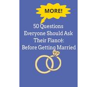 50 MORE Questions Everyone Should Ask Their Fiancé Before Getting Married: A Guided Couples Journal to Deepen Connection and Build a Strong Foundation ... to Ask Your Fiancé Before Getting Married)