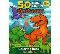 50 Most Famous DINOSAURS: Coloring Book For Boys & Girls, Ages 5+