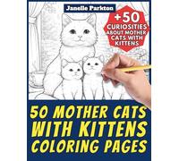 50 Mother Cats with Kittens Coloring Pages for Kids and Adults: +50 Curiosities about Feline Mums and their Babies. Coloring Book for Children and ... and Learn with Janelle - Animals - Vol. 367