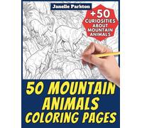 50 Mountain Animals Coloring Pages for Kids and Adults: +50 Amazing Facts about Mountain Animals. Coloring Book for Children and Teens. Color and Learn with Janelle - Animals - Vol. 393
