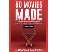 50 Movies Made: Lessons Learned On A Filmmaker's Journey