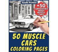50 Muscle Cars Coloring Pages for Kids and Adults: +50 Amazing Facts about these Powerful Cars. Coloring Book for Children and Relaxation. Color and Learn with Janelle - Vehicles - Vol. 121
