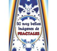 50 muy bellas imágenes de fractales: La belleza de las matemáticas en 50 maravillosas obras de arte de la naturaleza: un gran regalo para los amantes de las matemáticas