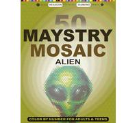 50 Mystery Mosaic Alien: Hexagon & Diamond Pixel Art Cute & Creepy Aliens Mystery Mosaic Color by Number for Adults & Teens
