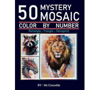 50 Mystery Mosaic Color by Number for Adults: Relaxing Adult Coloring Pages to Reveal Hidden Animal Images - 50 Original Designs for Stress Relief, Mindfulness & Creative Fun