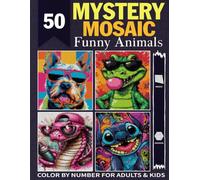 50 MYSTERY MOSAIC FUNNY ANIMALS: Color by Number Mystery Mosaics Hilarious Animals - Fun & Relaxing for Adults & Kids