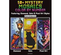 50+ Mystery Mosaics Color by Number: A Relaxing Adult Activity Book with Pixel Art, Dot Art, and Diamond-Style Designs
