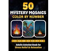 50 Mystery Mosaics Color by Number in Campfire & Dragon: An Adult Coloring Book for Stress Relief and Relaxation (Mystery Mosaic Pixel Art Series)