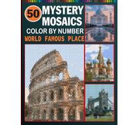50 Mystery Mosaics Color by Number: World Famous Places: Relaxing Color-by-Number Activity Book for Adults - Iconic Landmarks Hidden in Beautiful Mosaics (Black Background)