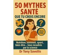 50 MYTHES SANTE que tu crois encore: Nutrition, Sport, Sommeil, Bien-être… Tous recadrés par la science (Savellis contredit)