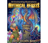 50 Mythical Creatures Coloring Book: An Adult Coloring Book Featuring Dragons, Unicorns, Werewolves, Gargoyles, and Legendary Beasts for Stress Relief and Relaxation
