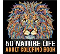 50 Nature & Animals Coloring Book For Adults: A Detailed Collection of Wildlife, Forests, and Floral Patterns for Adults and Teens