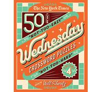 50 Not-too-easy, Not-too-hard Crossword Puzzles (New York Times Wednesday Crossword Puzzles)