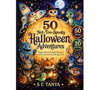 50 Not-Too-Spooky Halloween Adventures: Magical Stories, Friendly Monsters and Fun Activities for Kids Ages 4-8