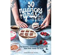 50 Nuances de gras: Des recettes cétogènes irrésistibles pour faire fondre tes kilos