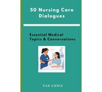 50 Nursing Care Dialogues: Essential Medical Topics & Conversations (Medical English Series)