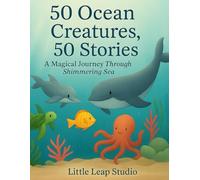 50 Ocean Creatures, 50 Stories: A Magical Journey Through the Shimmering Sea: 2
