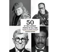 50 Of The Funniest People Of All Time: 3 Decades Of Legendary Interviews