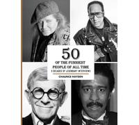 50 Of The Funniest People Of All Time: 3 Decades Of Legendary Interviews