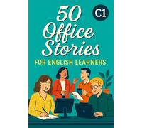 50 Office Stories for English Learners (C1): Workplace English Practice Through Realistic and Engaging Short Stories