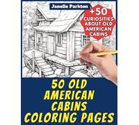 50 Old American Cabins Coloring Pages Book for Kids and Adults: +50 Amazing Facts about these Old Houses in the United States. Coloring Book for ... Janelle - Nature and Activities - Vol. 69