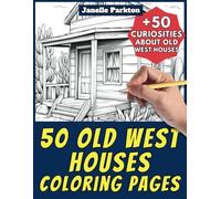 50 Old West Houses Coloring Pages Book for Kids and Adults: +50 Fun Facts about Old West Homes. Coloring Book for Children and Grown-Ups. Color and Learn with Janelle - Architecture - Vol. 53
