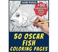 50 Oscar Fish Coloring Pages Book for Kids and Adults: +50 True Facts about Oscars. Coloring Book for Children and Grown-Ups. Color and Learn with Janelle - Animals - Vol. 292