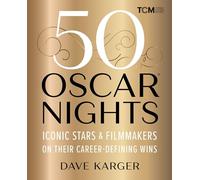 50 Oscar Nights: Iconic Stars and Filmmakers on Their Career-Defining Wins (Turner Classic Movies)