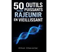 50 outils puissants pour rajeunir en vieillissant: Longévité, anti-âge naturel, autophagie, mitochondries, biohacking, hormones, nutrition, jeûne ... le vieillissement et optimiser sa santé