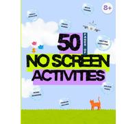 50 Pages of No Screen Activities: Suitable for 8 years and older