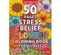 50 Pages Stress Relief Flowers Coloring Book: Coloring Book for Adults and Kids, Simple and Big, Relaxed.. with, Easy, Beautiful, and Big Designs
