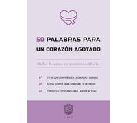 50 Palabras para un corazón agotado: Hallar descanso en momentos difíciles (La serie Los 50 Esenciales)