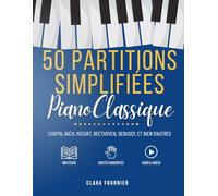 50 Partitions de Piano Classique Simplifiées: Pour débutants et intermédiaires - Méthode progressive avec doigtés, audios et vidéos