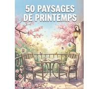 50 Paysages de Printemps: Livre de coloriage anti-stress pour adultes et adolescents - Nature printanière, paysages relaxants et moments de détente