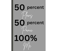 50 percent plans 50 percent panic 100% me: A funny and relatable journal for everyday chaos, self-reflection, and brilliant plans gone wrong