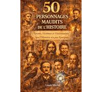 50 Personnages maudits de l'Histoire: Des destins extraordinaires entre grandeur et tragédie, de Caligula à Tesla, de Jeanne d'Arc à Van Gogh (Les coulisses de l'Histoire)