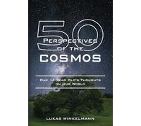 50 Perspectives Of The Cosmos: One 14 Year Old's Thoughts On Our World